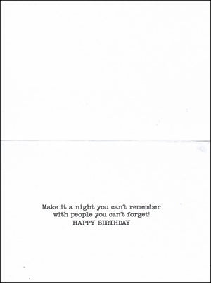 Inside of the card that reads: Make it a night you can't remember with people you can't forget! HAPPY BIRTHDAY